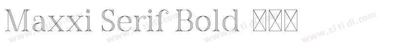 Maxxi Serif Bold字体转换 Maxxi Serif Bold字体转换
